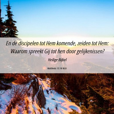 Picture 06 - Mattheüs 13:10 NLD - En de discipelen tot Hem komende, zeiden tot Hem: - Bible Verse Picture