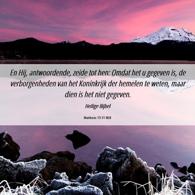 Picture 06 - Mattheüs 13:11 NLD - En Hij, antwoordende, zeide tot hen: Omdat het u - Bible Verse Picture