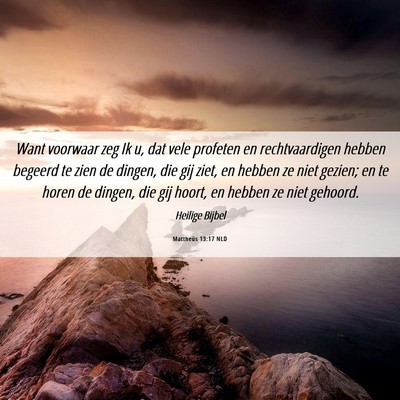 Picture 06 - Mattheüs 13:17 NLD - Want voorwaar zeg Ik u, dat vele profeten en - Bible Verse Picture