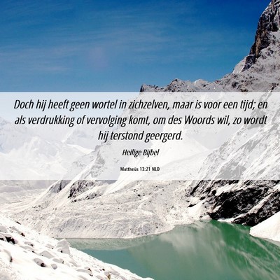 Picture 06 - Mattheüs 13:21 NLD - Doch hij heeft geen wortel in zichzelven, maar is - Bible Verse Picture
