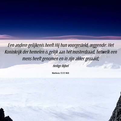 Picture 06 - Mattheüs 13:31 NLD - Een andere gelijkenis heeft Hij hun voorgesteld, - Bible Verse Picture