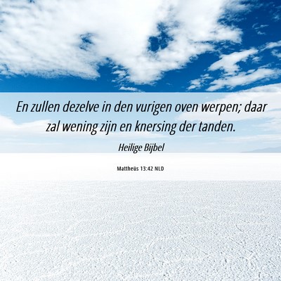 Picture 06 - Mattheüs 13:42 NLD - En zullen dezelve in den vurigen oven werpen; - Bible Verse Picture