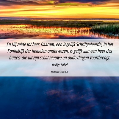 Picture 06 - Mattheüs 13:52 NLD - En Hij zeide tot hen: Daarom, een iegelijk - Bible Verse Picture