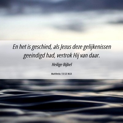 Picture 06 - Mattheüs 13:53 NLD - En het is geschied, als Jezus deze gelijkenissen - Bible Verse Picture
