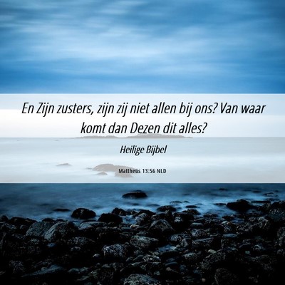 Picture 06 - Mattheüs 13:56 NLD - En Zijn zusters, zijn zij niet allen bij ons? Van - Bible Verse Picture