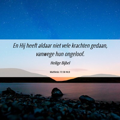 Picture 06 - Mattheüs 13:58 NLD - En Hij heeft aldaar niet vele krachten gedaan, - Bible Verse Picture