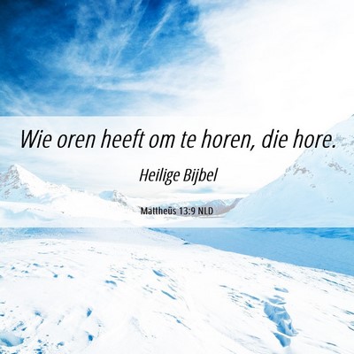 Picture 06 - Mattheüs 13:9 NLD - Wie oren heeft om te horen, die - Bible Verse Picture