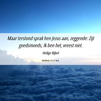 Picture 06 - Mattheüs 14:27 NLD - Maar terstond sprak hen Jezus aan, zeggende: Zijt - Bible Verse Picture