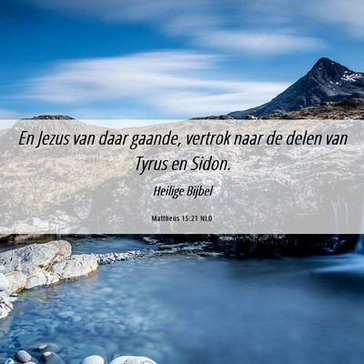 Picture 06 - Mattheüs 15:21 NLD - En Jezus van daar gaande, vertrok naar de delen - Bible Verse Picture