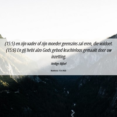 Picture 06 - Mattheüs 15:6 NLD - (15:5) en zijn vader of zijn moeder geenszins zal - Bible Verse Picture