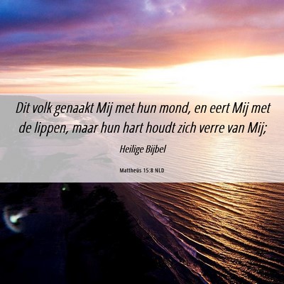 Picture 06 - Mattheüs 15:8 NLD - Dit volk genaakt Mij met hun mond, en eert Mij - Bible Verse Picture