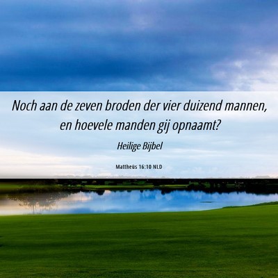 Picture 06 - Mattheüs 16:10 NLD - Noch aan de zeven broden der vier duizend mannen, - Bible Verse Picture