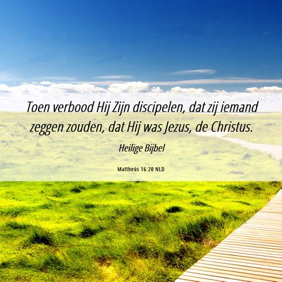 Picture 06 - Mattheüs 16:20 NLD - Toen verbood Hij Zijn discipelen, dat zij iemand - Bible Verse Picture