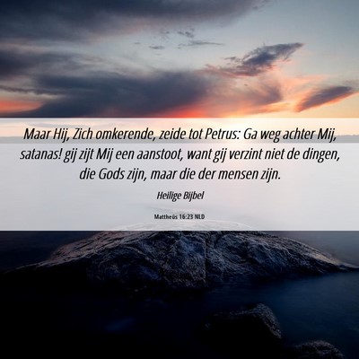 Picture 06 - Mattheüs 16:23 NLD - Maar Hij, Zich omkerende, zeide tot Petrus: Ga - Bible Verse Picture