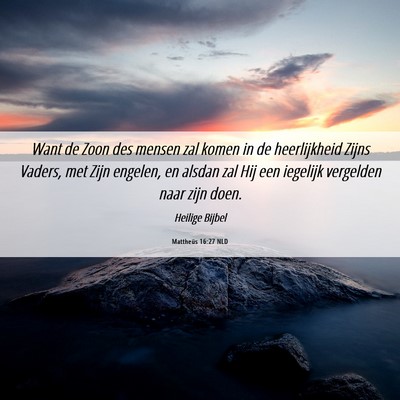 Picture 06 - Mattheüs 16:27 NLD - Want de Zoon des mensen zal komen in de - Bible Verse Picture