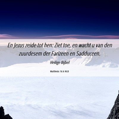 Picture 06 - Mattheüs 16:6 NLD - En Jezus zeide tot hen: Ziet toe, en wacht u van - Bible Verse Picture