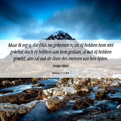 Picture 06 - Mattheüs 17:12 NLD - Maar Ik zeg u, dat Elias nu gekomen is, en zij - Bible Verse Picture