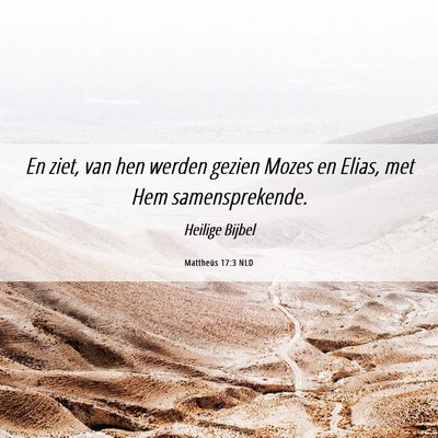 Picture 06 - Mattheüs 17:3 NLD - En ziet, van hen werden gezien Mozes en Elias, - Bible Verse Picture