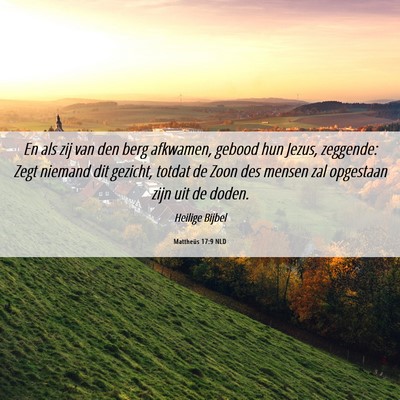 Picture 06 - Mattheüs 17:9 NLD - En als zij van den berg afkwamen, gebood hun - Bible Verse Picture