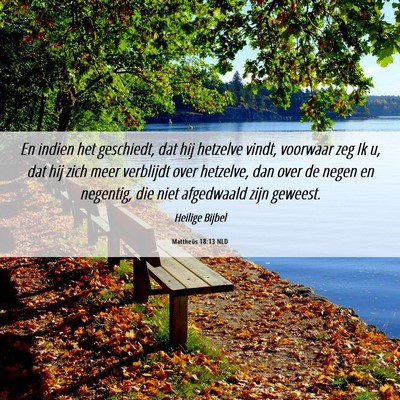 Picture 06 - Mattheüs 18:13 NLD - En indien het geschiedt, dat hij hetzelve vindt, - Bible Verse Picture
