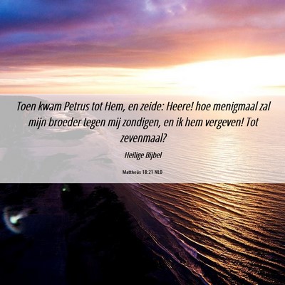 Picture 06 - Mattheüs 18:21 NLD - Toen kwam Petrus tot Hem, en zeide: Heere! hoe - Bible Verse Picture