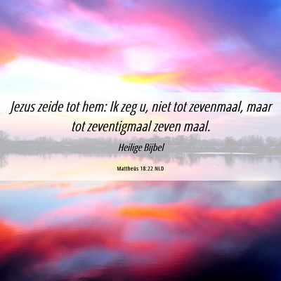 Picture 06 - Mattheüs 18:22 NLD - Jezus zeide tot hem: Ik zeg u, niet tot - Bible Verse Picture