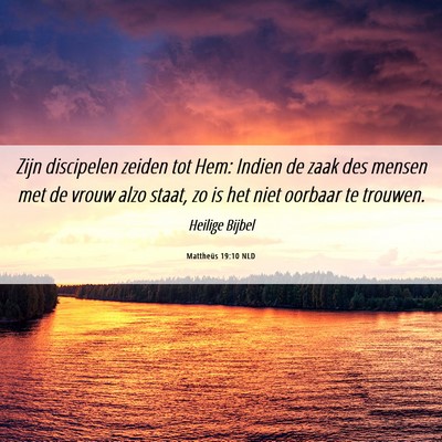 Picture 06 - Mattheüs 19:10 NLD - Zijn discipelen zeiden tot Hem: Indien de zaak - Bible Verse Picture
