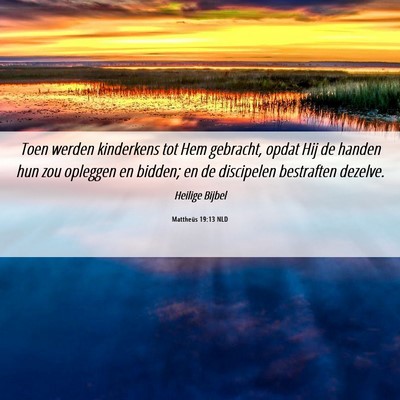 Picture 06 - Mattheüs 19:13 NLD - Toen werden kinderkens tot Hem gebracht, opdat - Bible Verse Picture