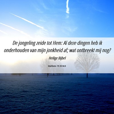 Picture 06 - Mattheüs 19:20 NLD - De jongeling zeide tot Hem: Al deze dingen heb ik - Bible Verse Picture