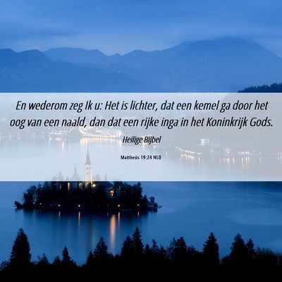 Picture 06 - Mattheüs 19:24 NLD - En wederom zeg Ik u: Het is lichter, dat een - Bible Verse Picture