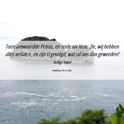 Picture 06 - Mattheüs 19:27 NLD - Toen antwoordde Petrus, en zeide tot Hem: Zie, - Bible Verse Picture