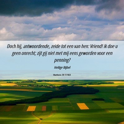 Picture 06 - Mattheüs 20:13 NLD - Doch hij, antwoordende, zeide tot een van hen: - Bible Verse Picture