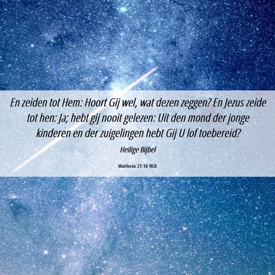 Picture 06 - Mattheüs 21:16 NLD - En zeiden tot Hem: Hoort Gij wel, wat dezen - Bible Verse Picture