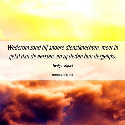 Picture 06 - Mattheüs 21:36 NLD - Wederom zond hij andere dienstknechten, meer in - Bible Verse Picture