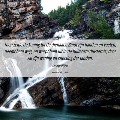 Picture 06 - Mattheüs 22:13 NLD - Toen zeide de koning tot de dienaars: Bindt zijn - Bible Verse Picture