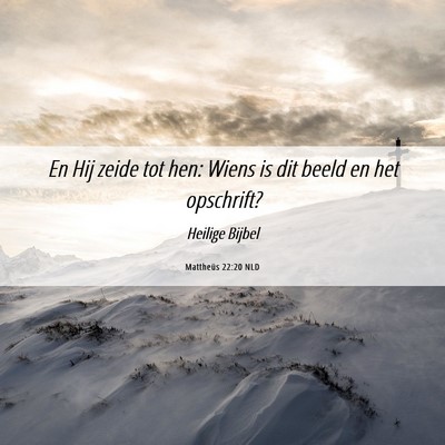 Picture 06 - Mattheüs 22:20 NLD - En Hij zeide tot hen: Wiens is dit beeld en het - Bible Verse Picture