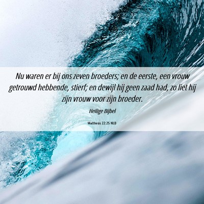 Picture 06 - Mattheüs 22:25 NLD - Nu waren er bij ons zeven broeders; en de eerste, - Bible Verse Picture