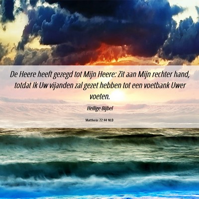 Picture 06 - Mattheüs 22:44 NLD - De Heere heeft gezegd tot Mijn Heere: Zit aan - Bible Verse Picture