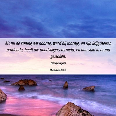 Picture 06 - Mattheüs 22:7 NLD - Als nu de koning dat hoorde, werd hij toornig, en - Bible Verse Picture