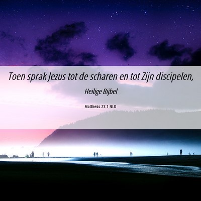 Picture 06 - Mattheüs 23:1 NLD - Toen sprak Jezus tot de scharen en tot Zijn - Bible Verse Picture