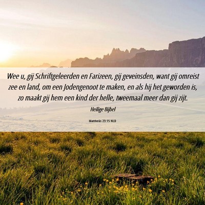 Picture 06 - Mattheüs 23:15 NLD - Wee u, gij Schriftgeleerden en Farizeen, gij - Bible Verse Picture