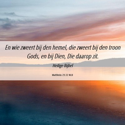 Picture 06 - Mattheüs 23:22 NLD - En wie zweert bij den hemel, die zweert bij den - Bible Verse Picture