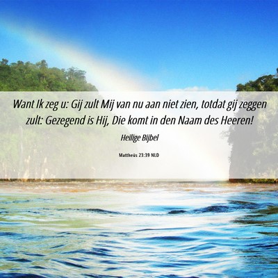 Picture 06 - Mattheüs 23:39 NLD - Want Ik zeg u: Gij zult Mij van nu aan niet zien, - Bible Verse Picture