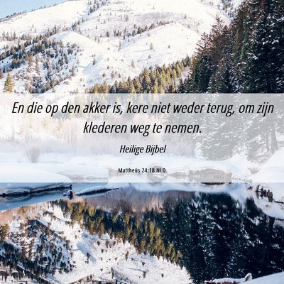 Picture 06 - Mattheüs 24:18 NLD - En die op den akker is, kere niet weder terug, om - Bible Verse Picture