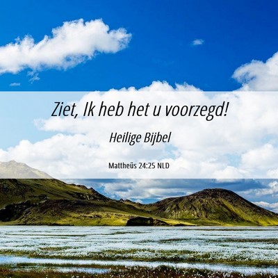 Picture 06 - Mattheüs 24:25 NLD - Ziet, Ik heb het u - Bible Verse Picture