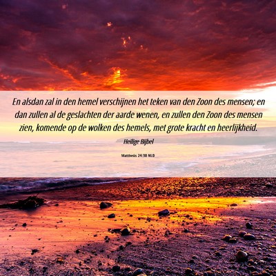 Picture 06 - Mattheüs 24:30 NLD - En alsdan zal in den hemel verschijnen het teken - Bible Verse Picture
