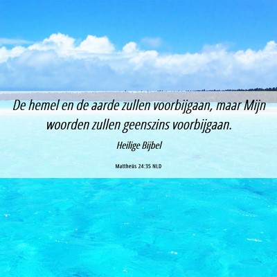 Picture 06 - Mattheüs 24:35 NLD - De hemel en de aarde zullen voorbijgaan, maar - Bible Verse Picture