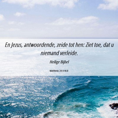 Picture 06 - Mattheüs 24:4 NLD - En Jezus, antwoordende, zeide tot hen: Ziet toe, - Bible Verse Picture