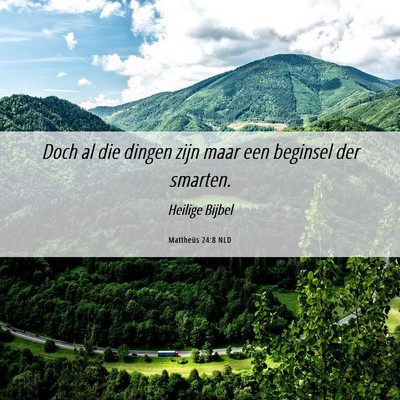 Picture 06 - Mattheüs 24:8 NLD - Doch al die dingen zijn maar een beginsel der - Bible Verse Picture