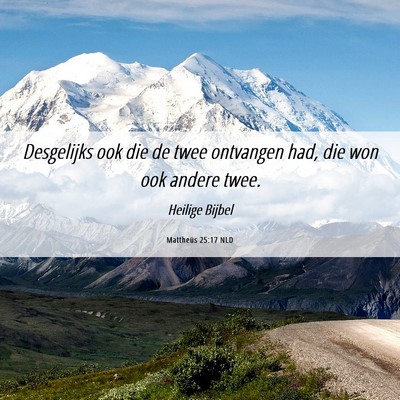 Picture 06 - Mattheüs 25:17 NLD - Desgelijks ook die de twee ontvangen had, die won - Bible Verse Picture